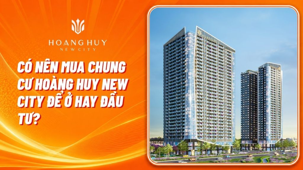Có Nên Mua Chung Cư Hoàng Huy New City Để Ở Hay Đầu Tư? 1 co nen mua chung cu hoang huy new city