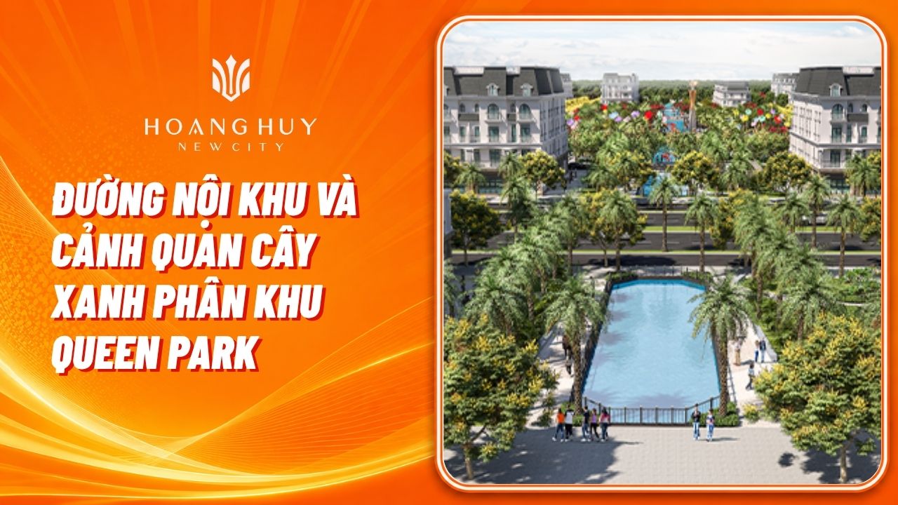 Cộng Đồng Cư Dân Hoàng Huy New City: Kết Nối & Thông Tin 2 Đường nội khu và cảnh quan cây xanh phân khu Queen Park — hạ tầng đã hoàn chỉnh từ khi bàn giao. Ảnh thực địa, Phòng Kinh doanh