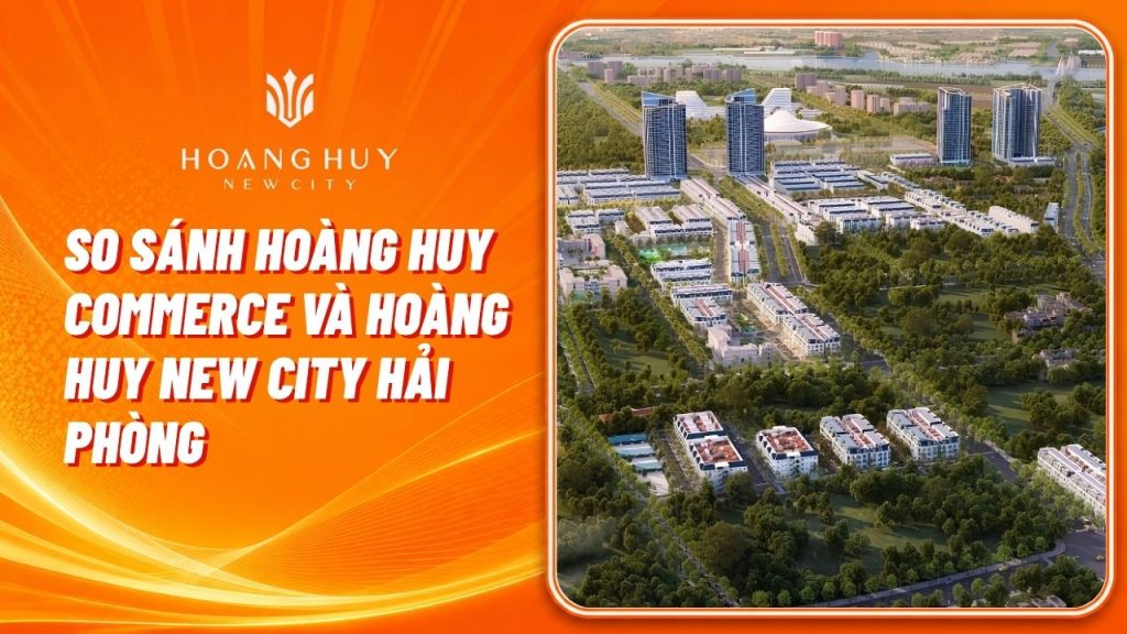 So Sánh Hoàng Huy Commerce Và Hoàng Huy New City Hải Phòng 1 so sanh hoang huy commerce va hoang huy new city