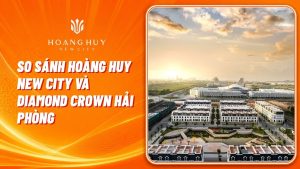 so sanh hoang huy new city va diamond crown