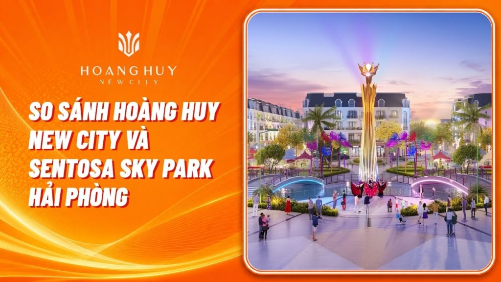 So Sánh Hoàng Huy New City Và Sentosa Sky Park Hải Phòng 1 so sanh hoang huy new city va sentosa sky park
