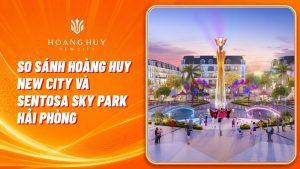 so sanh hoang huy new city va sentosa sky park