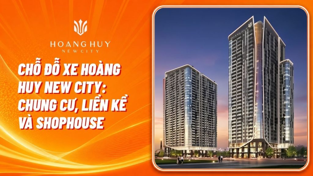 Chỗ Đỗ Xe Hoàng Huy New City: Chung Cư, Liền Kề Và Shophouse 1 cho do xe hoang huy new city