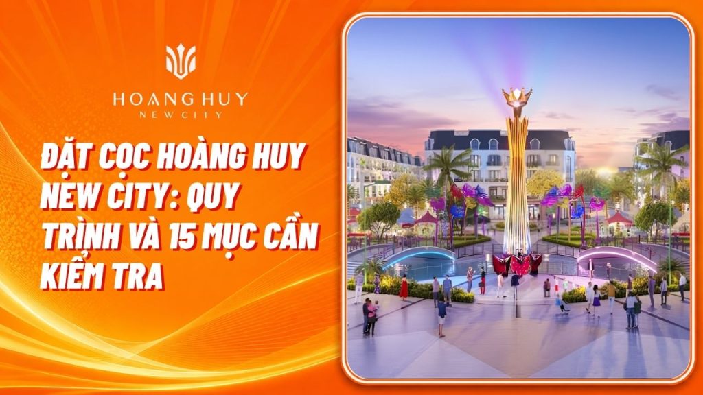 Đặt Cọc Hoàng Huy New City: Quy Trình Và 15 Mục Cần Kiểm Tra 1 dat coc hoang huy new city