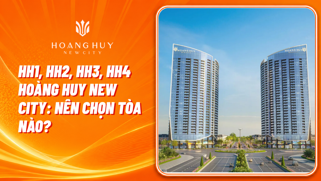 HH1, HH2, HH3, HH4 Hoàng Huy New City: Nên Chọn Tòa Nào? 1 hh1 hh2 hh3 hh4 hoang huy new city chon toa nao