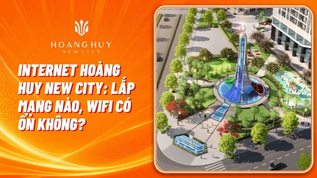 Internet Hoàng Huy New City: Lắp Mạng Nào, WiFi Có Ổn Không? 1 internet hoang huy new city