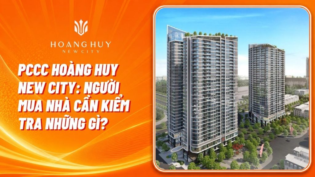 PCCC Hoàng Huy New City: Người Mua Nhà Cần Kiểm Tra Những Gì? 1 pccc hoang huy new city