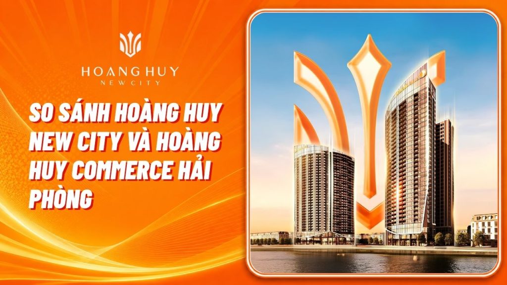 so sanh hoang huy new city va hoang huy commerce