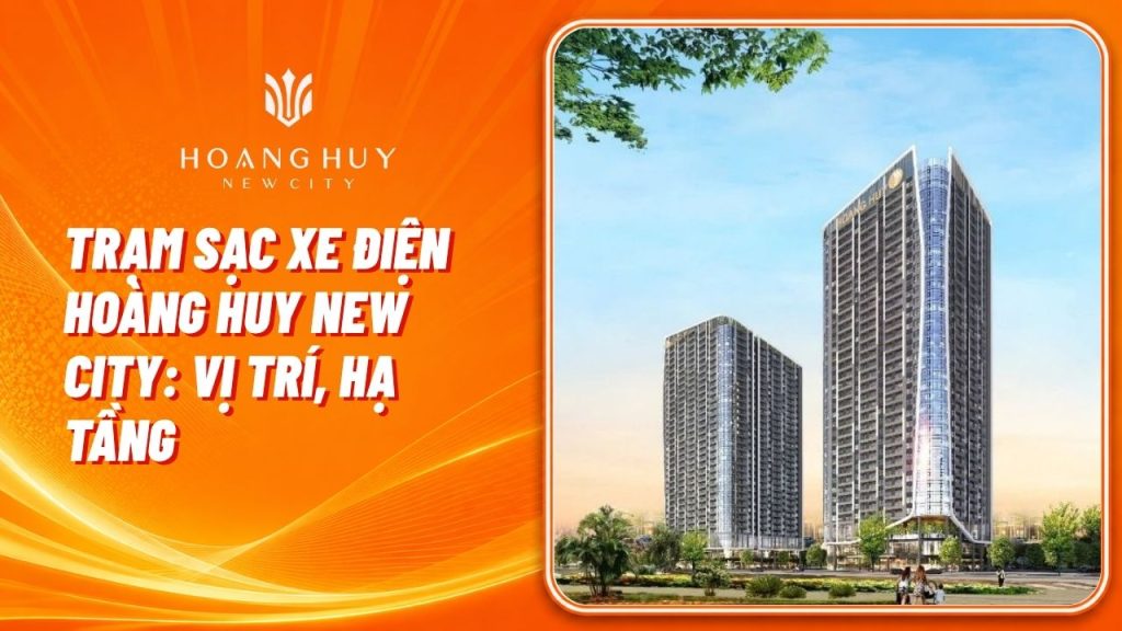 Trạm Sạc Xe Điện Hoàng Huy New City: Vị Trí, Hạ Tầng & Những Điều Cần Biết 1 tram sac xe dien hoang huy new city