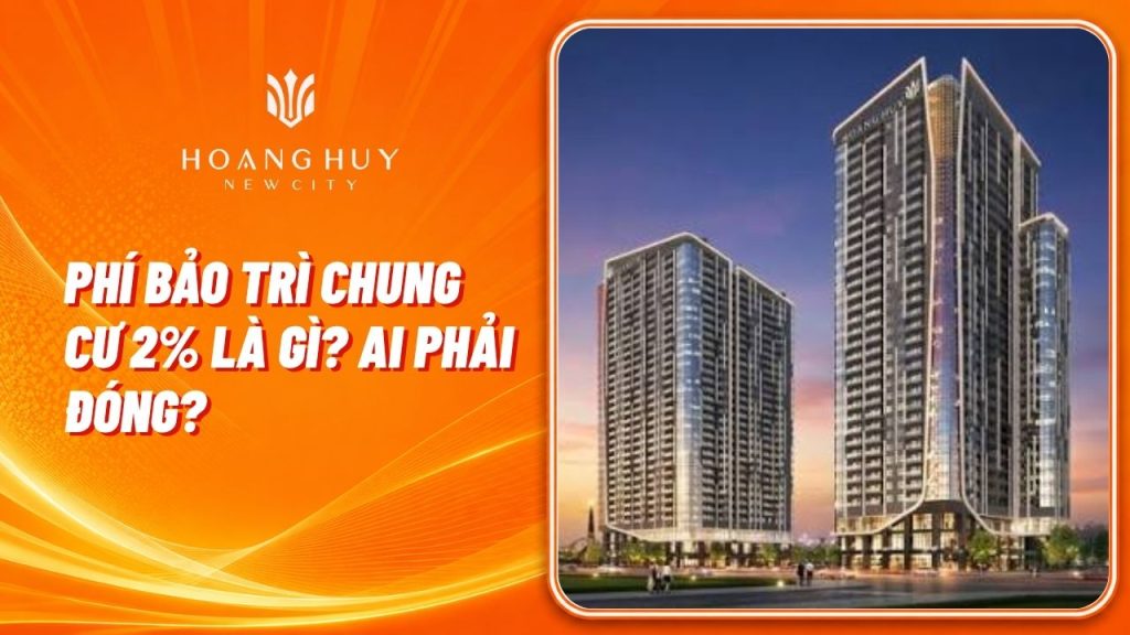 Phí Bảo Trì Chung Cư 2% Là Gì? Ai Phải Đóng Và Dùng Vào Việc Gì? 1 phi bao tri chung cu 2 phan tram