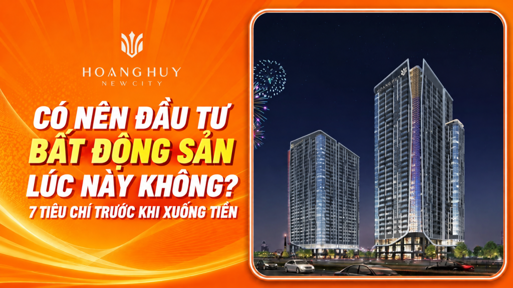 Có Nên Đầu Tư Bất Động Sản Lúc Này Không? 7 Tiêu Chí Trước Khi Xuống Tiền 1 20261021 022901 vPAPg pasted 1792549738541 1