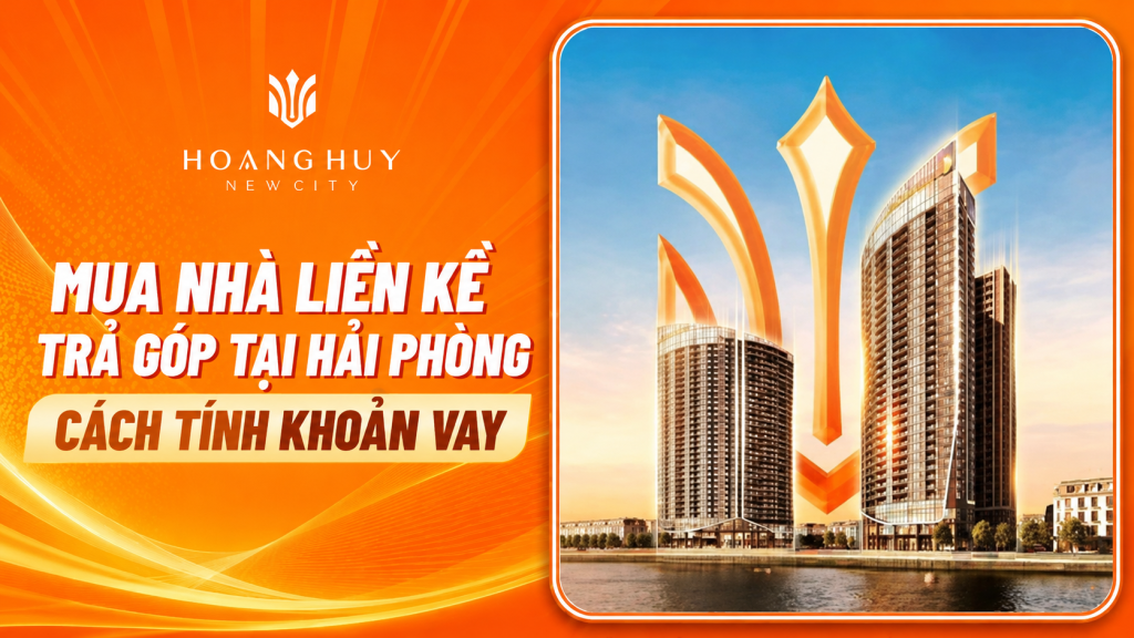 Mua nhà liền kề trả góp tại Hải Phòng - Cách tính khoản vay