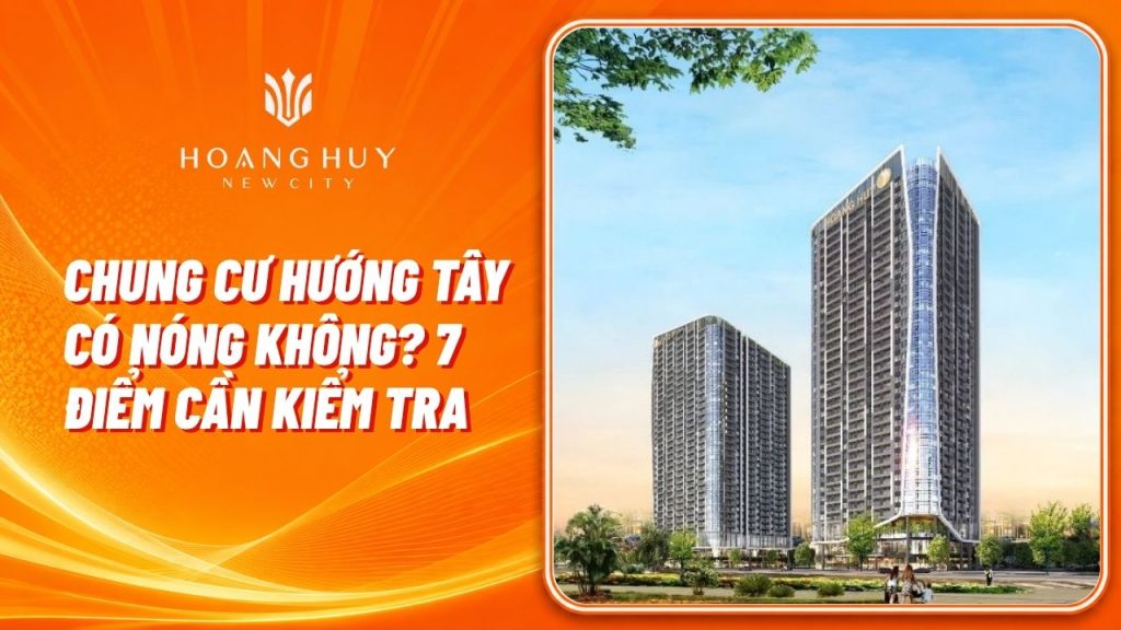 Chung Cư Hướng Tây Có Nóng Không? 7 Điểm Cần Kiểm Tra 1 chung cu huong tay co nong khong