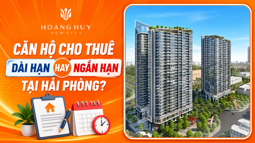 Căn hộ cho thuê dài hạn hay ngắn hạn Hải Phòng: Nên chọn loại nào? 1 Căn hộ cho thuê dài hạn hay ngắn hạn tại Hải Phòng – Hoàng Huy New City