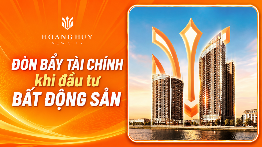 Đòn bẩy tài chính khi đầu tư bất động sản: Cách tính và kiểm soát rủi ro 1 Đòn bẩy tài chính khi đầu tư bất động sản – Hoàng Huy New City